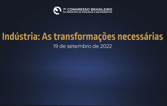 A transformações necessárias é tema do 7º Congresso da Indústria de Máquinas 