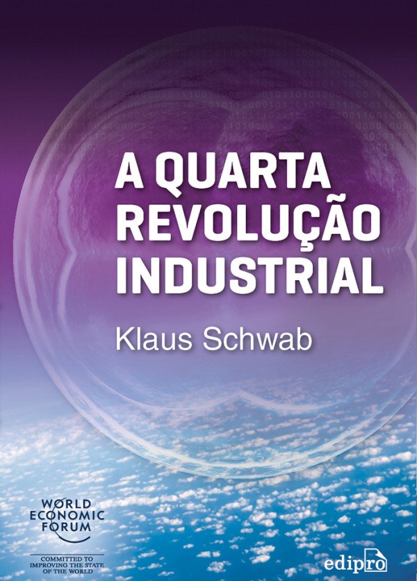 A Quarta Revolução Industrial: uma visão global sobre como a tecnologia tem mudado vidas e transformará as gerações futuras